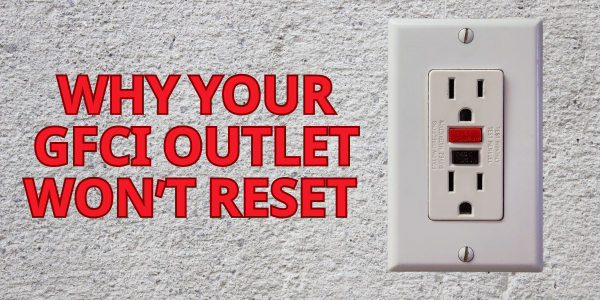 Close-up of a white GFCI electrical outlet with test and reset buttons on a textured wall, alongside bold red text reading “Why your GFCI outlet won’t reset.”