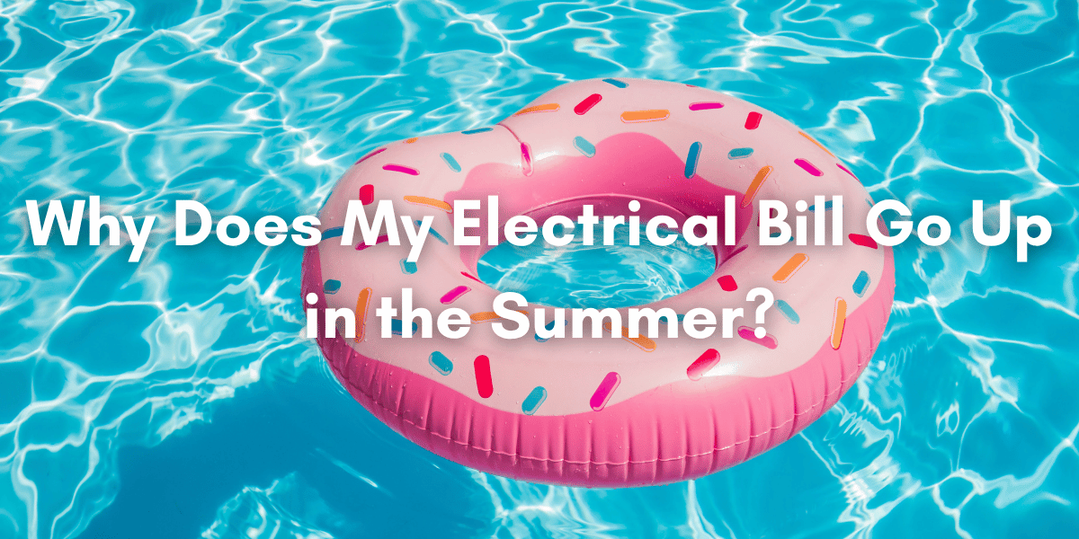 A pink inflatable donut-shaped pool float with colorful sprinkles floating in a bright blue swimming pool, with large white text overlaid that reads, ‘Why Does My Electrical Bill Go Up in the Summer?’
