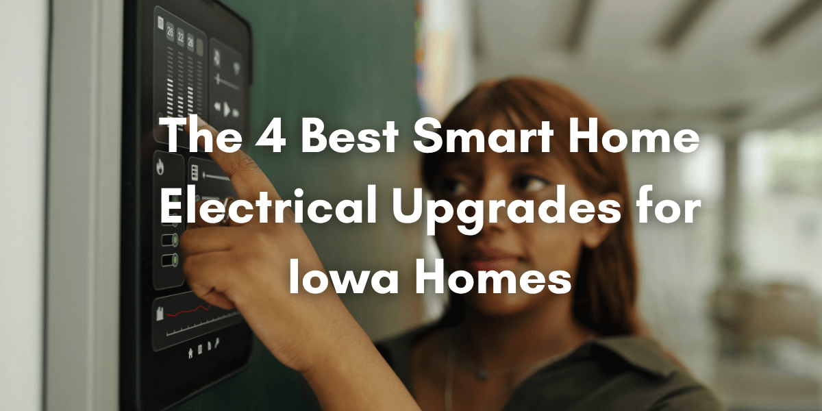 A woman interacts with a wall-mounted smart home control panel touchscreen, adjusting settings; overlaid text reads “The 4 Best Smart Home Electrical Upgrades for Iowa Homes.”